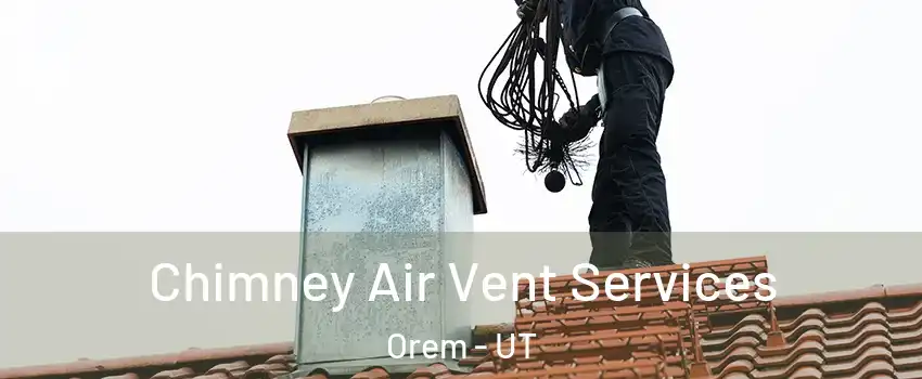 Chimney Air Vent Services Orem - UT