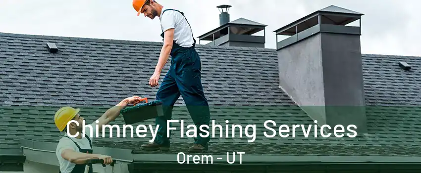  Chimney Flashing Services Orem - UT