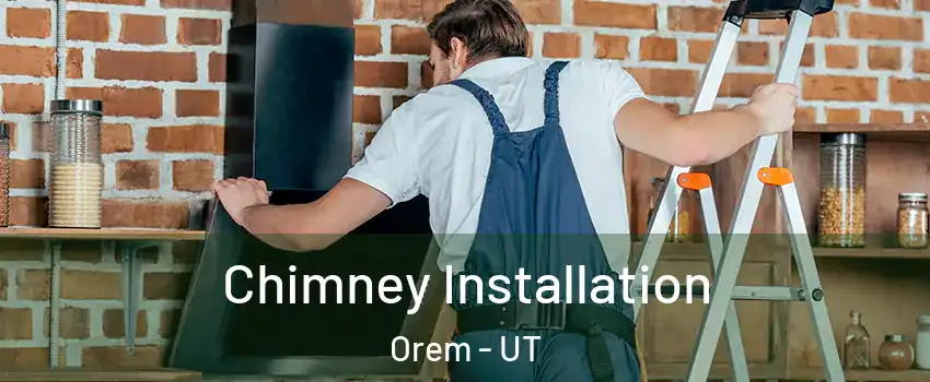  Chimney Installation Orem - UT