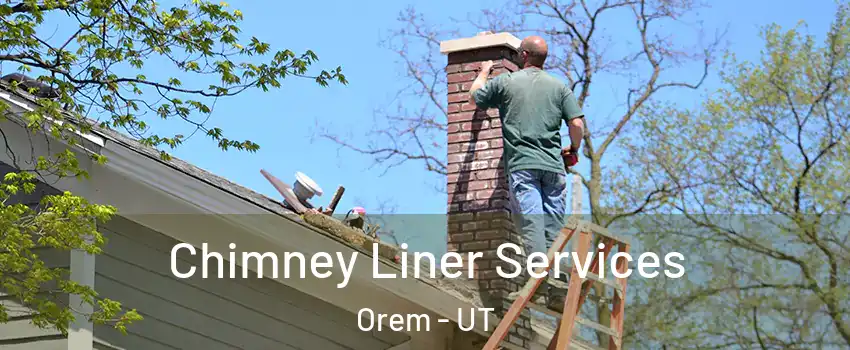  Chimney Liner Services Orem - UT