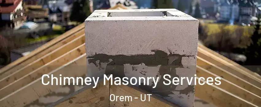  Chimney Masonry Services Orem - UT