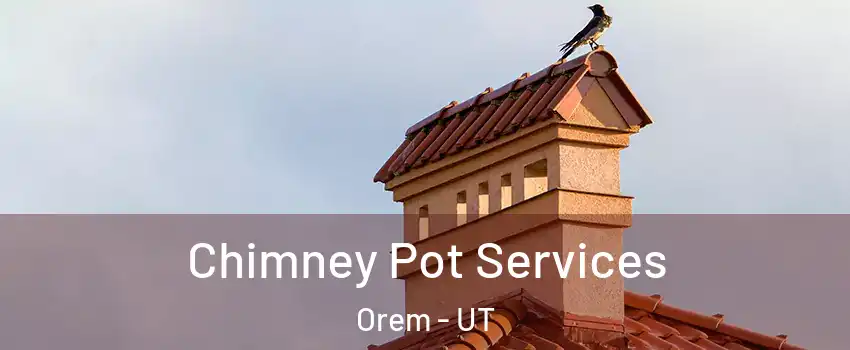 Chimney Pot Services Orem - UT