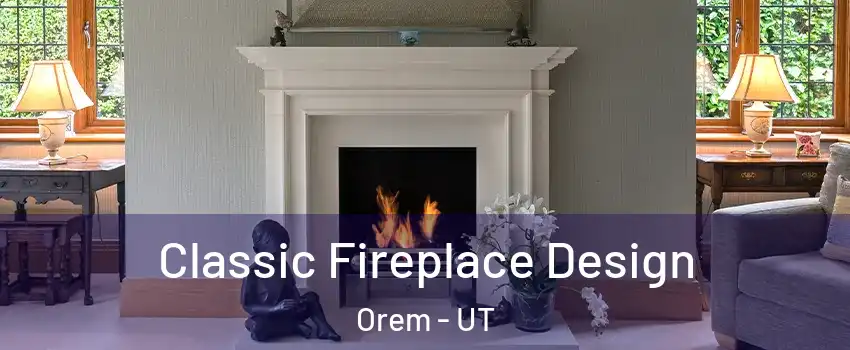  Classic Fireplace Design Orem - UT