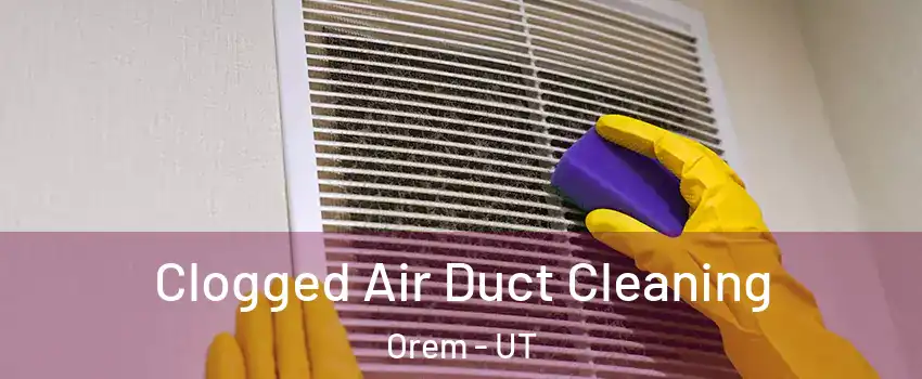  Clogged Air Duct Cleaning Orem - UT