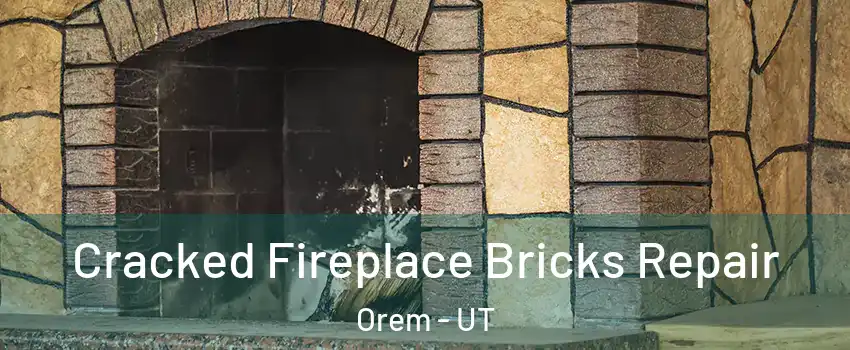  Cracked Fireplace Bricks Repair Orem - UT
