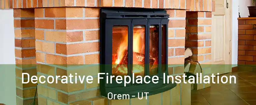  Decorative Fireplace Installation Orem - UT