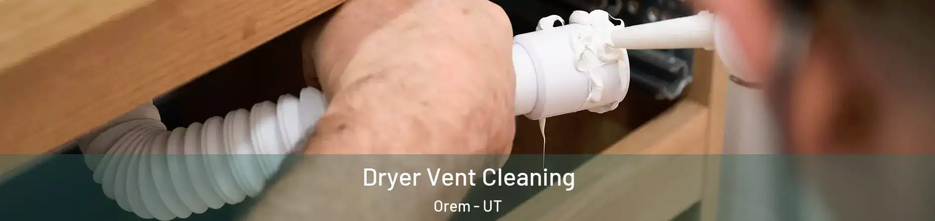  Dryer Vent Cleaning Orem - UT
