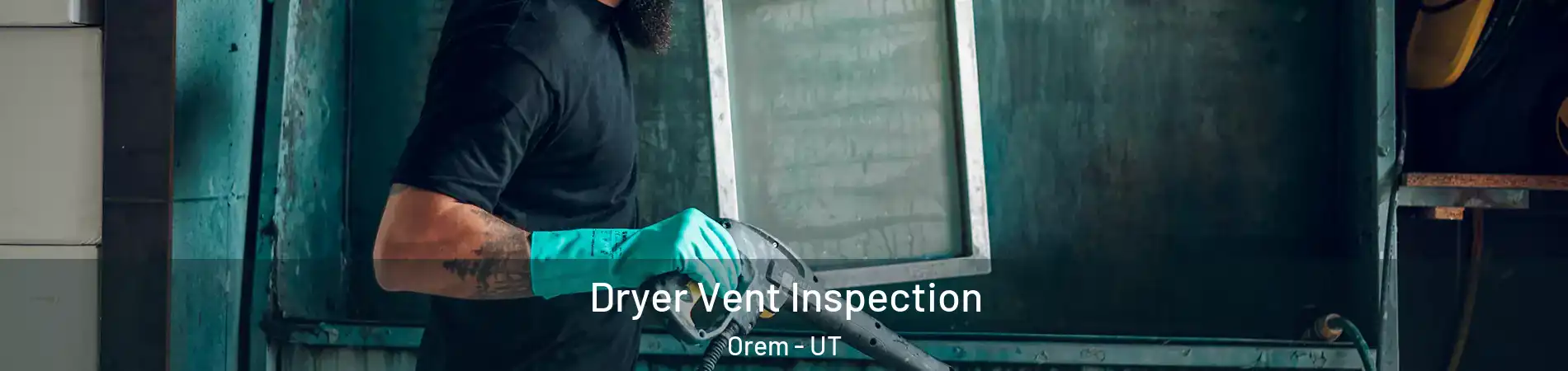  Dryer Vent Inspection Orem - UT