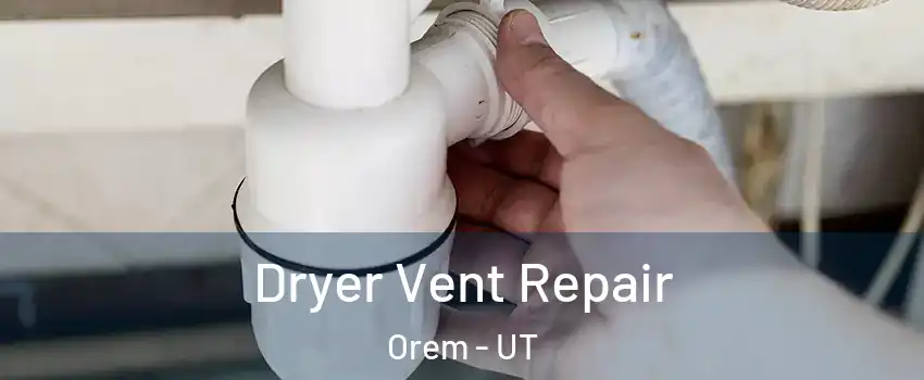  Dryer Vent Repair Orem - UT