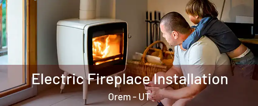  Electric Fireplace Installation Orem - UT