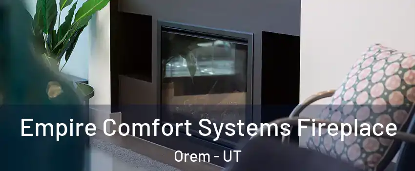  Empire Comfort Systems Fireplace Orem - UT