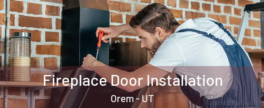  Fireplace Door Installation Orem - UT