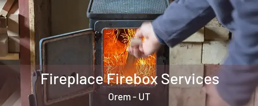  Fireplace Firebox Services Orem - UT