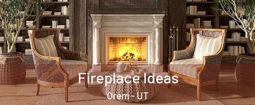  Fireplace Ideas Orem - UT