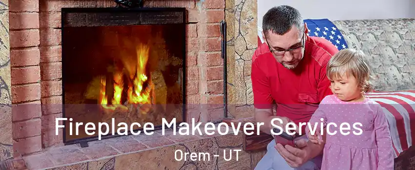  Fireplace Makeover Services Orem - UT