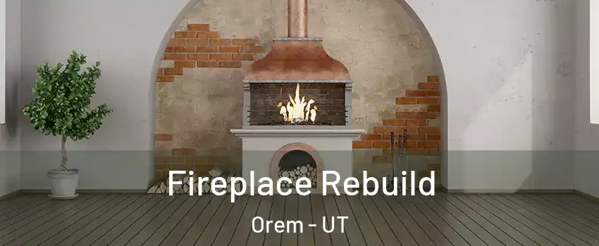  Fireplace Rebuild Orem - UT