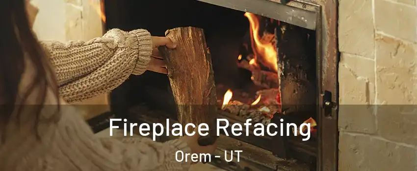  Fireplace Refacing Orem - UT