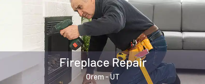  Fireplace Repair Orem - UT