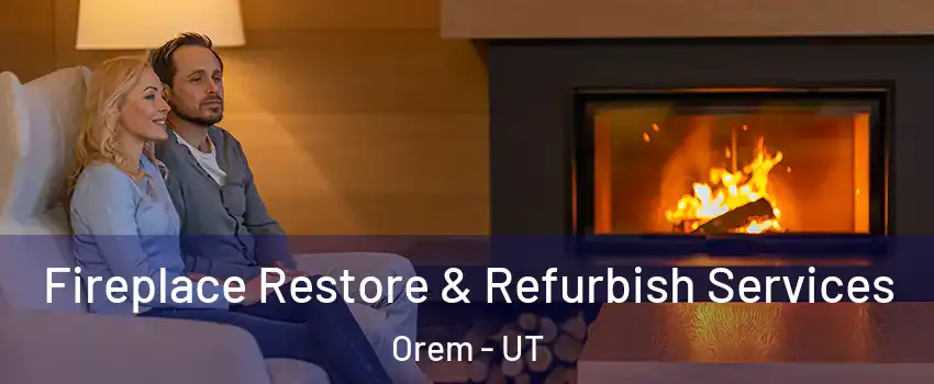  Fireplace Restore & Refurbish Services Orem - UT