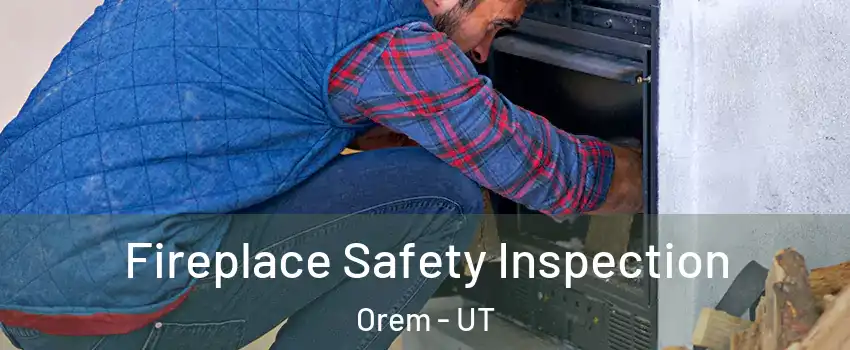  Fireplace Safety Inspection Orem - UT