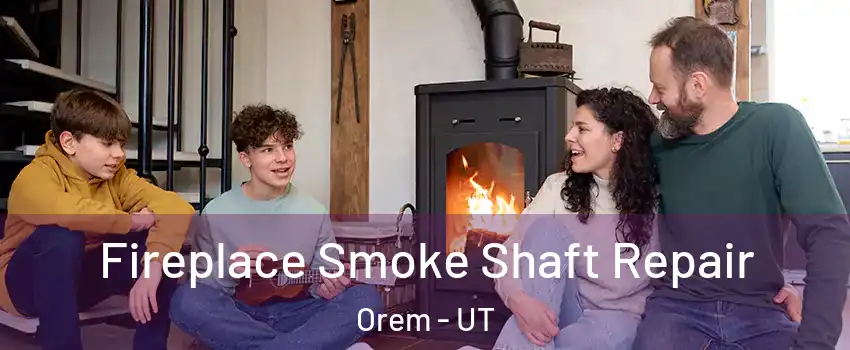  Fireplace Smoke Shaft Repair Orem - UT