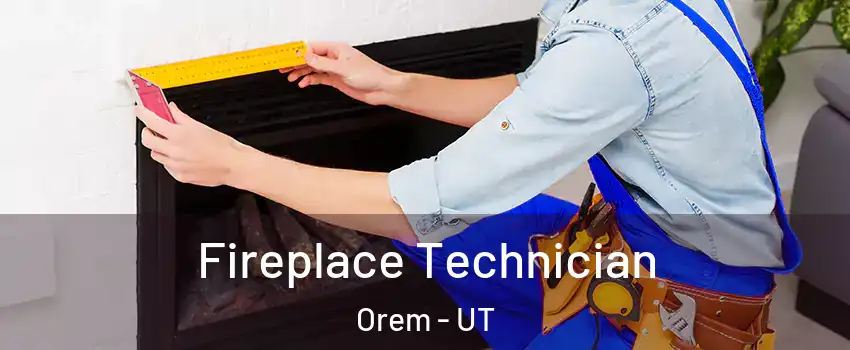  Fireplace Technician Orem - UT