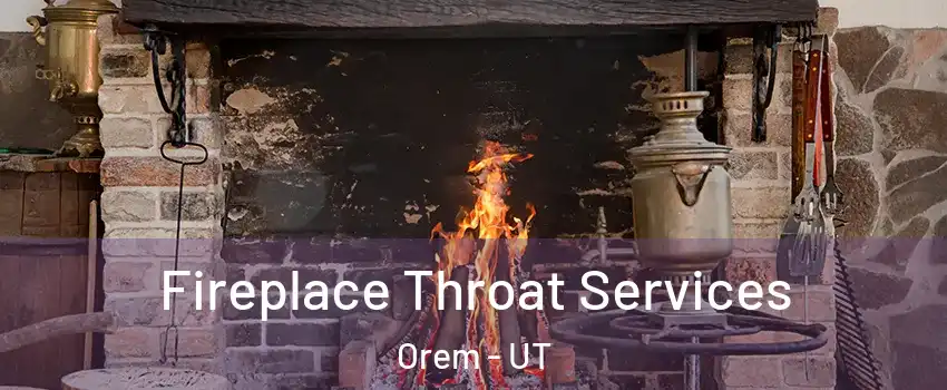  Fireplace Throat Services Orem - UT