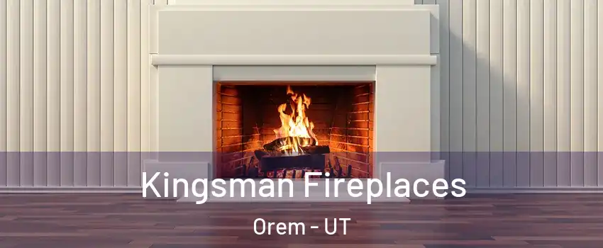  Kingsman Fireplaces Orem - UT