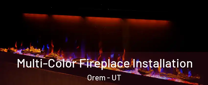  Multi-Color Fireplace Installation Orem - UT
