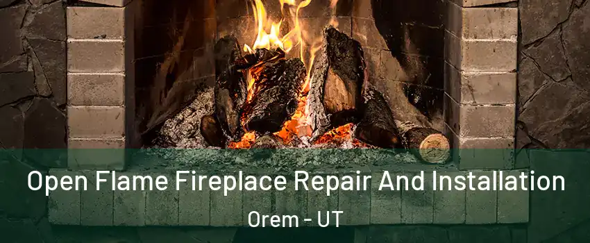 Open Flame Fireplace Repair And Installation Orem - UT