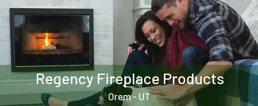  Regency Fireplace Products Orem - UT