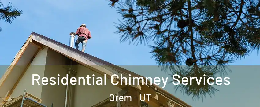 Residential Chimney Services Orem - UT