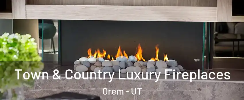  Town & Country Luxury Fireplaces Orem - UT