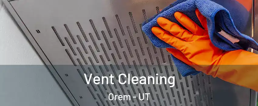  Vent Cleaning Orem - UT
