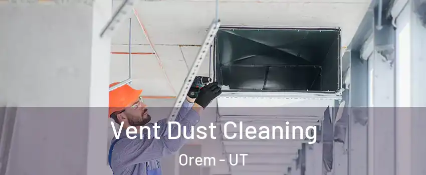  Vent Dust Cleaning Orem - UT