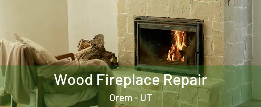  Wood Fireplace Repair Orem - UT