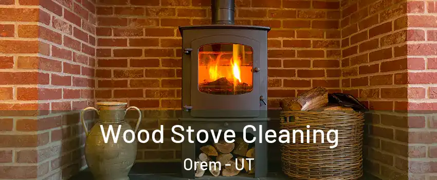 Wood Stove Cleaning Orem - UT